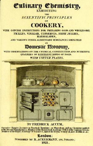 [Gutenberg 60163] • Culinary Chemistry / The Scientific Principles of Cookery, with Concise Instructions for Preparing Good and Wholesome Pickles, Vinegar, Conserves, Fruit Jellies, Marmalades, and Various Other Alimentary Substances Employed in Domestic Economy, with Observations on the Chemical Constitution and Nutritive Qualities of Different Kinds of Food.